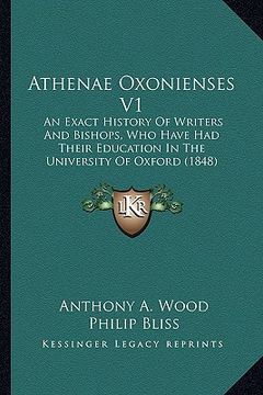 portada athenae oxonienses v1: an exact history of writers and bishops, who have had their education in the university of oxford (1848)