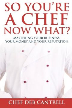 portada So You're A Chef Now What?: Mastering Your Business, Your Money and Your Reputation (in English)