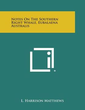 portada Notes on the Southern Right Whale, Eubalaena Australis (en Inglés)