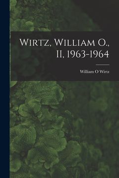 portada Wirtz, William O., II, 1963-1964 (en Inglés)