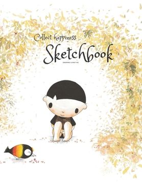 portada Collect happiness sketchbook(Drawing & Writing)( Volume 2)(8.5*11) (100 pages): Collect happiness and make the world a better place. (en Inglés)