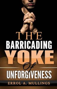 portada The Barricading Yoke Of Unforgiveness (en Inglés)