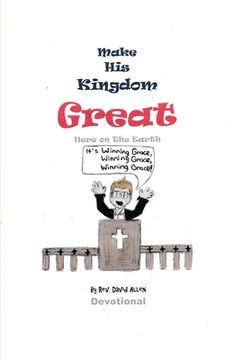 portada Make His Kingdom Great Here on The Earth (en Inglés)