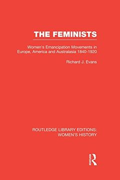 portada The Feminists: Women's Emancipation Movements in Europe, America and Australasia 1840-1920 (en Inglés)