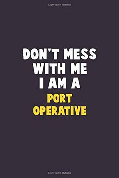 portada Don't Mess With me, i am a Port Operative: 6x9 Career Pride 120 Pages Writing Nots 
