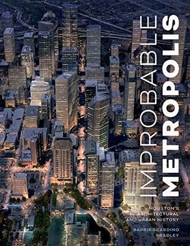portada Improbable Metropolis: Houston'S Architectural and Urban History (Roger Fullington Series in Architecture) 