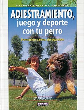 portada Adiestramiento, Juego y Deporte con tu Perro. Formacion Canina sin Coaccion (Grandes Libros de Animales) (in Spanish)