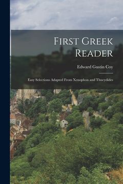 portada First Greek Reader: Easy Selections Adapted From Xenophon and Thucydides (en Inglés)