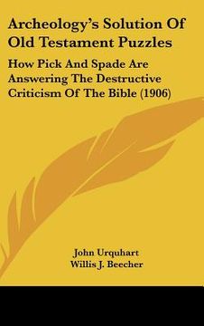 portada archeology's solution of old testament puzzles: how pick and spade are answering the destructive criticism of the bible (1906) (en Inglés)