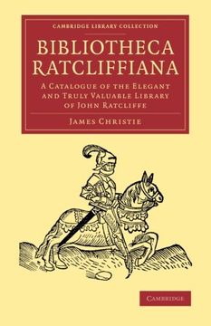 portada Bibliotheca Ratcliffiana: A Catalogue of the Elegant and Truly Valuable Library of John Ratcliffe: Volume 5 (Cambridge Library Collection - History of Printing, Publishing and Libraries) (en Inglés)