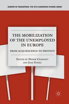 portada The Mobilization of the Unemployed in Europe: From Acquiescence to Protest? (en Inglés)