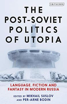 portada The Post-Soviet Politics of Utopia: Language, Fiction and Fantasy in Modern Russia (en Inglés)