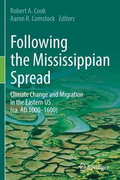 portada Following the Mississippian Spread: Climate Change and Migration in the Eastern Us (Ca. AD 1000-1600) (en Inglés)