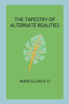 portada The Tapestry of Alternate Realities (en Inglés)