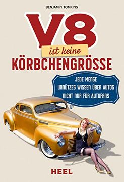 portada V8 ist Keine Körbchengröße: Jede Menge Unnützes Wissen Über Autos Nicht nur für Autofans (en Alemán)