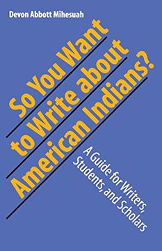 portada So you Want to Write About American Indians? A Guide for Writers, Students, and Scholars (en Inglés)