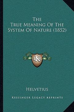 portada the true meaning of the system of nature (1852) (en Inglés)