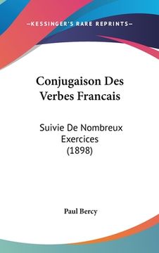 portada Conjugaison Des Verbes Francais: Suivie De Nombreux Exercices (1898) (en Francés)