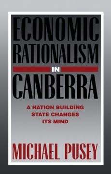 portada Economic Rationalism in Canberra: A Nation-Building State Changes its Mind (en Inglés)