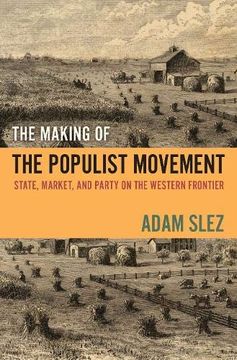 portada The Making of the Populist Movement: State, Market, and Party on the Western Frontier (en Inglés)