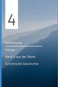 portada Schottische Könige: Band 4 aus der Reihe Schottische Geschichte (in German)