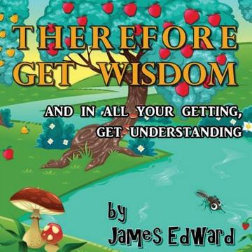 portada Therefore Get Wisdom: and in all your getting, get understanding