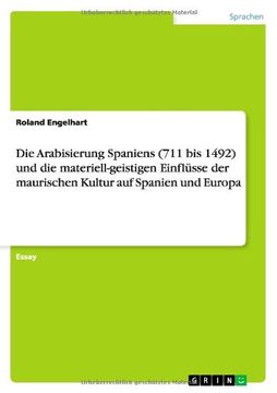 portada Die Arabisierung Spaniens (711 bis 1492) und die materiell-geistigen Einflüsse der maurischen Kultur auf Spanien und Europa