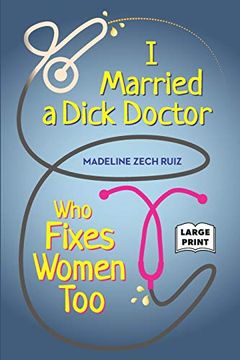 portada I Married a Dick Doctor who Fixes Women Too: Large Print (in English)