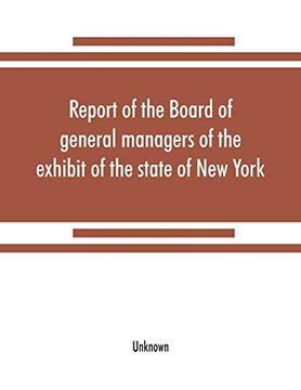 portada Report of the Board of General Managers of the Exhibit of the State of new York, at the World's Columbian Exposition: Transmitted to the Legislature April 18, 1894 (en Inglés)