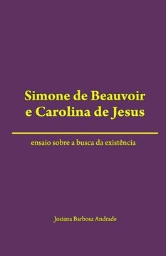 portada Simone de Beauvoir e Carolina de Jesus: ensaio sobre a busca da existência (en Portugués)