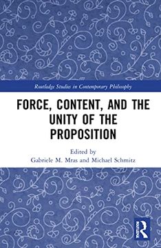 portada Force, Content and the Unity of the Proposition (Routledge Studies in Contemporary Philosophy) (in English)