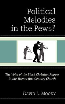 portada Political Melodies in the Pews? The Voice of the Black Christian Rapper in the Twenty-First-Century Church 