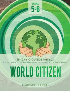 portada World Citizen: Grades 5-6: Fun, inclusive & experiential transition curriculum for everyday learning (en Inglés)