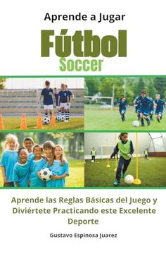 portada Aprende a Jugar Fútbol Soccer Aprende las Reglas Básicas del Juego y Diviértete Practicando este Excelente Deporte