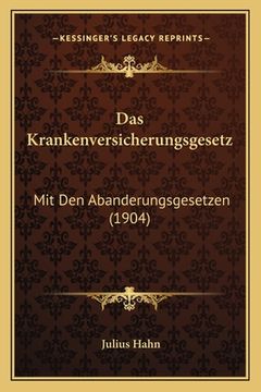 portada Das Krankenversicherungsgesetz: Mit Den Abanderungsgesetzen (1904) (in German)