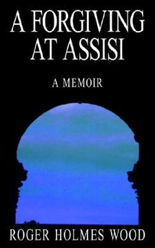portada a forgiving at assisi: a memoir (en Inglés)
