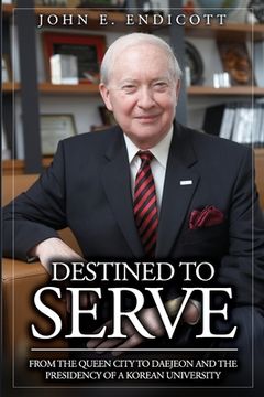 portada Destined to Serve: From the Queen City to Daejeon and the Presidency of a Korean University (en Inglés)