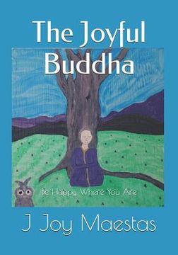 portada The Joyful Buddha: Be Happy Where You Are (en Inglés)