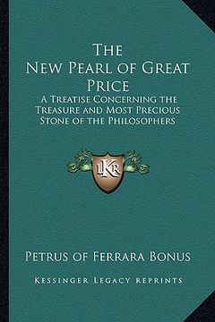portada the new pearl of great price: a treatise concerning the treasure and most precious stone of the philosophers (in English)