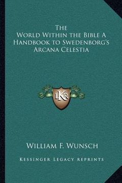 portada the world within the bible a handbook to swedenborg's arcana celestia (in English)