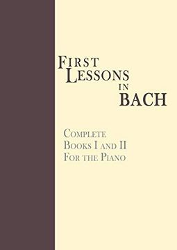 portada First Lessons in Bach, Complete: For the Piano (in English)