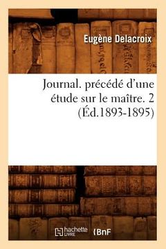 portada Journal. Précédé d'Une Étude Sur Le Maître. 2 (Éd.1893-1895) (en Francés)