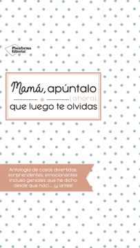 portada Mamá, Apúntalo (Ahora) que Luego te Olvidas (in Spanish)