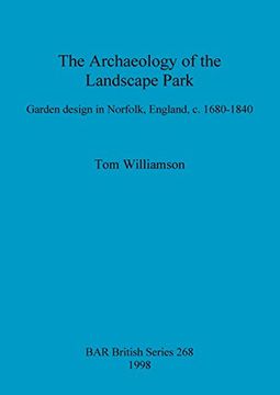 portada The Archaeology of the Landscape Park: Garden Design in Norfolk, England, c. 1680-1840 (Bar British Series) (in English)