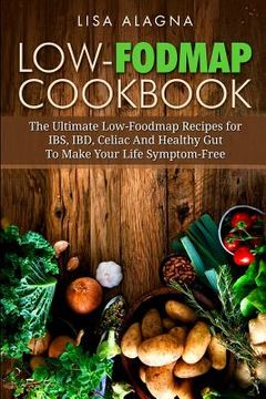 portada Low-FODMAP Cookbook: The Ultimate Low-Foodmap Recipes for IBS, IBD, Celiac And Healthy Gut To Make Your Life Symptom-Free (en Inglés)