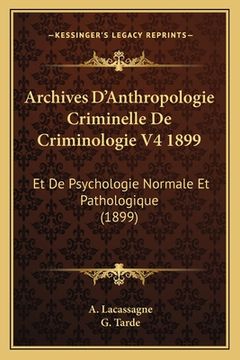 portada Archives D'Anthropologie Criminelle De Criminologie V4 1899: Et De Psychologie Normale Et Pathologique (1899) (in French)