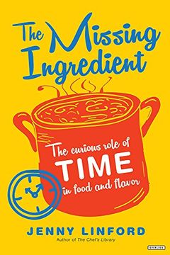 portada The Missing Ingredient: The Curious Role of Time in Food and Flavor (en Inglés)