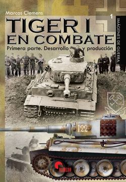 portada Tiger i en Combate. Primera Parte. Desarrollo y Producción (Imagenes de Guerra) (in Spanish)