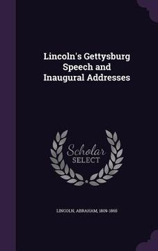 portada Lincoln's Gettysburg Speech and Inaugural Addresses (en Inglés)