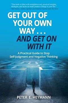 portada Get out of Your own Way. And get on With it: A Practical Guide to Stop Self-Judgment and Negative Thinking (en Inglés)
